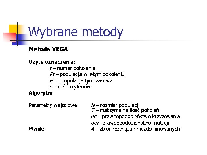 Wybrane metody Metoda VEGA Użyte oznaczenia: t – numer pokolenia Pt – populacja w