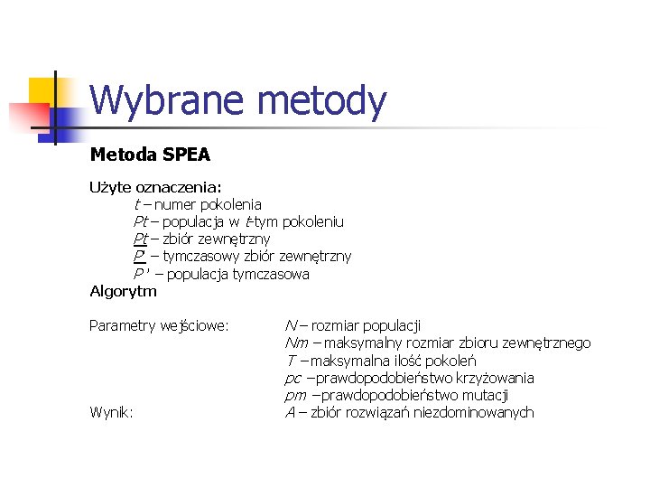 Wybrane metody Metoda SPEA Użyte oznaczenia: t – numer pokolenia Pt – populacja w