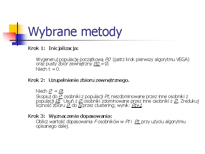 Wybrane metody Krok 1: Inicjalizacja: Wygeneruj populację początkową P 0 (patrz krok pierwszy algorytmu