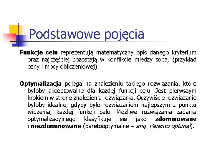 Podstawowe pojęcia Funkcje celu reprezentują matematyczny opis danego kryterium oraz najczęściej pozostają w konflikcie