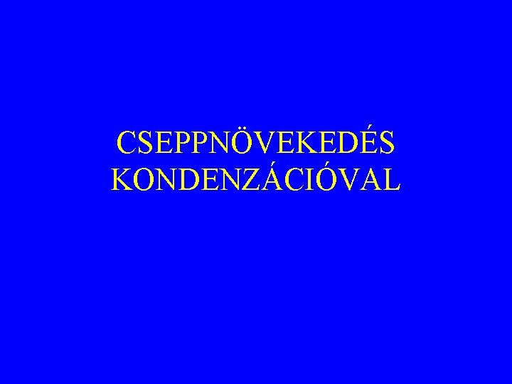 CSEPPNÖVEKEDÉS KONDENZÁCIÓVAL 