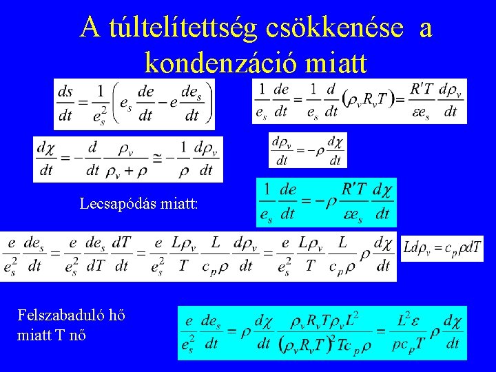 A túltelítettség csökkenése a kondenzáció miatt Lecsapódás miatt: Felszabaduló hő miatt T nő 