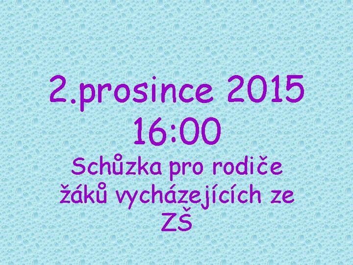 2. prosince 2015 16: 00 Schůzka pro rodiče žáků vycházejících ze ZŠ 