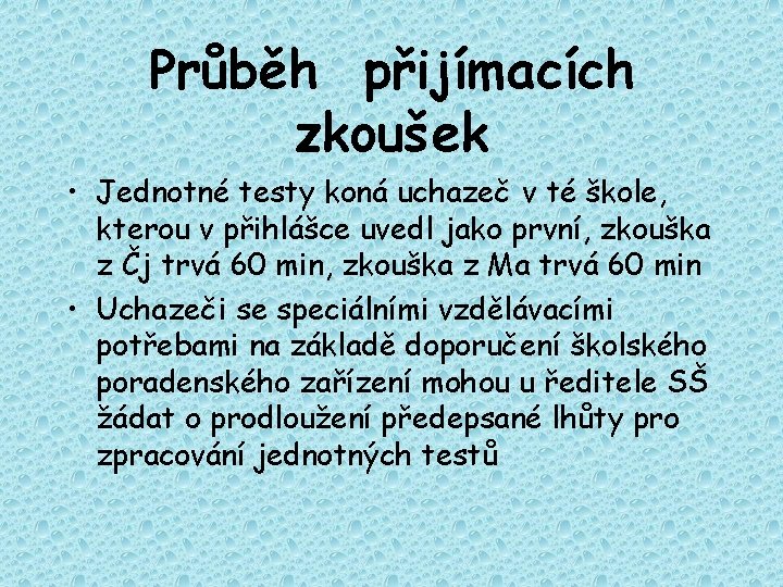 Průběh přijímacích zkoušek • Jednotné testy koná uchazeč v té škole, kterou v přihlášce