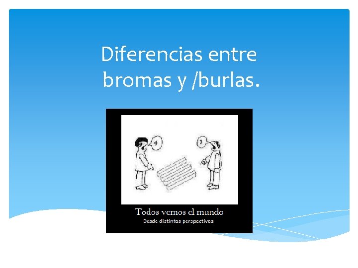 Diferencias entre bromas y /burlas. 
