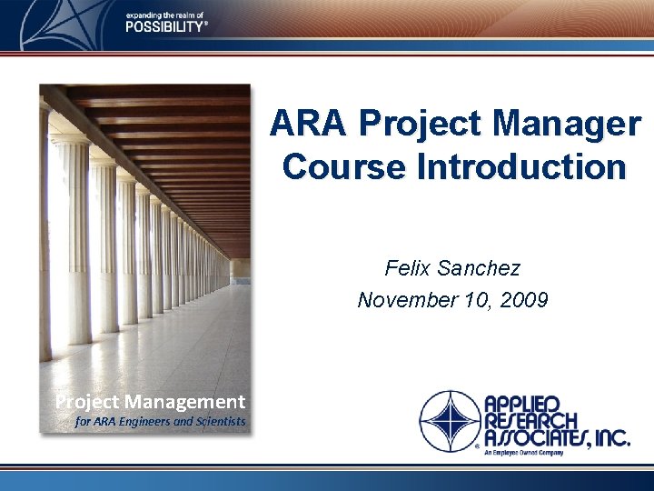 ARA Project Manager Course Introduction Felix Sanchez November 10, 2009 Project Management for ARA