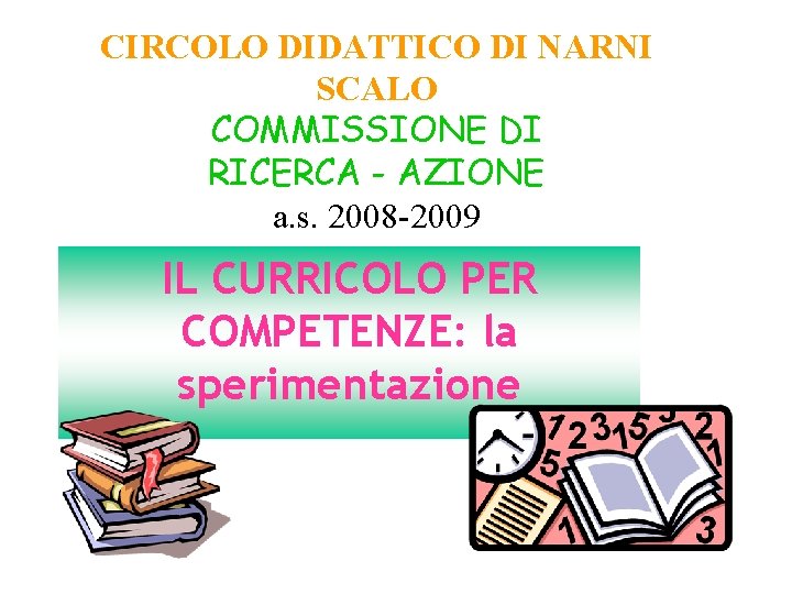 CIRCOLO DIDATTICO DI NARNI SCALO COMMISSIONE DI RICERCA - AZIONE a. s. 2008 -2009