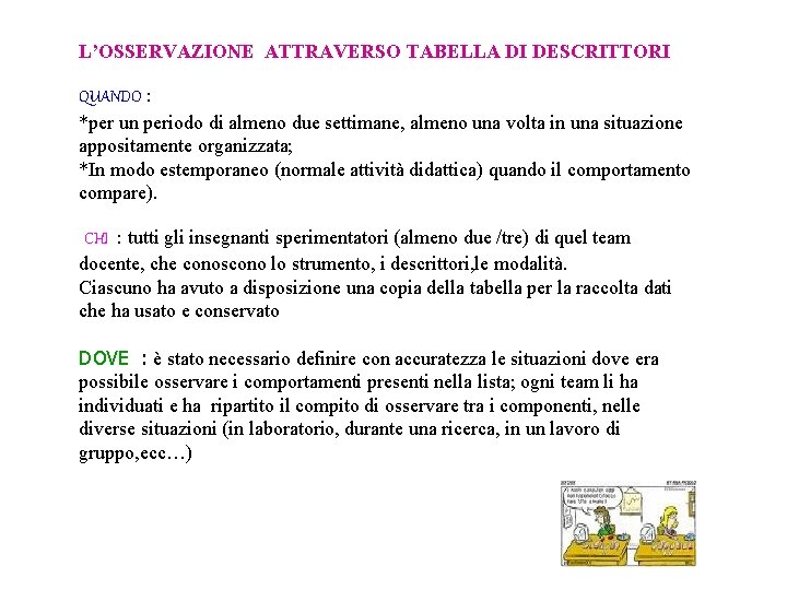 L’OSSERVAZIONE ATTRAVERSO TABELLA DI DESCRITTORI QUANDO : *per un periodo di almeno due settimane,