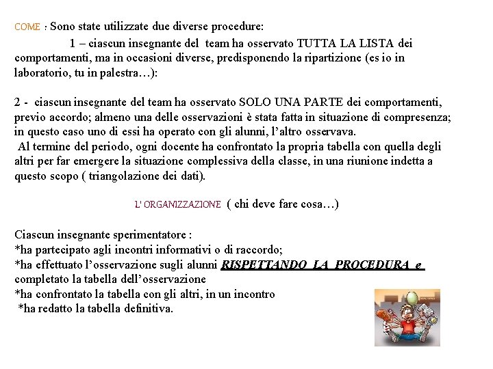 COME : Sono state utilizzate due diverse procedure: 1 – ciascun insegnante del team