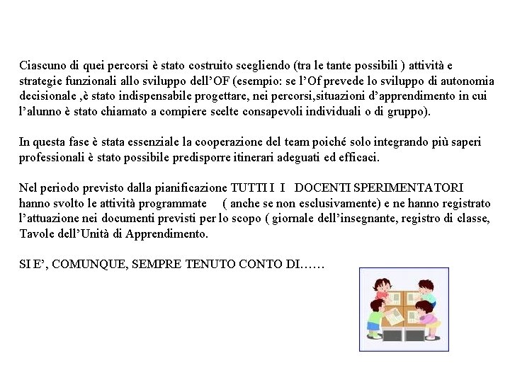 Ciascuno di quei percorsi è stato costruito scegliendo (tra le tante possibili ) attività