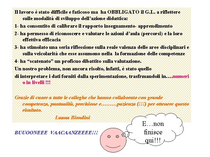 Il lavoro è stato difficile e faticoso ma ha OBBLIGATO il G. L. a