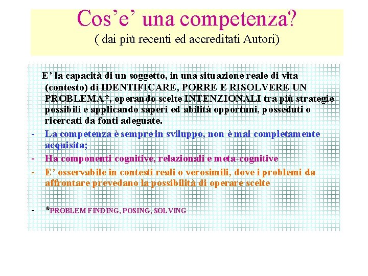 Cos’e’ una competenza? ( dai più recenti ed accreditati Autori) E’ la capacità di