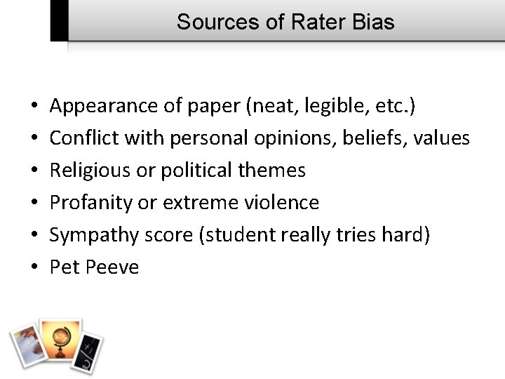 Sources of Rater Bias • • • Appearance of paper (neat, legible, etc. )