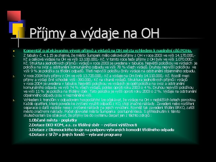 Příjmy a výdaje na OH n 1. 2. 3. Komentář o očekávaném vývoji příjmů