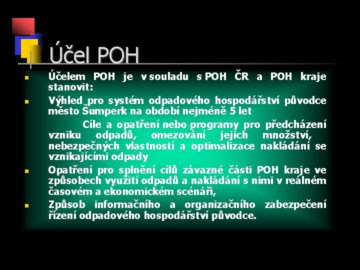 Účel POH n n Účelem POH je v souladu s POH ČR a POH