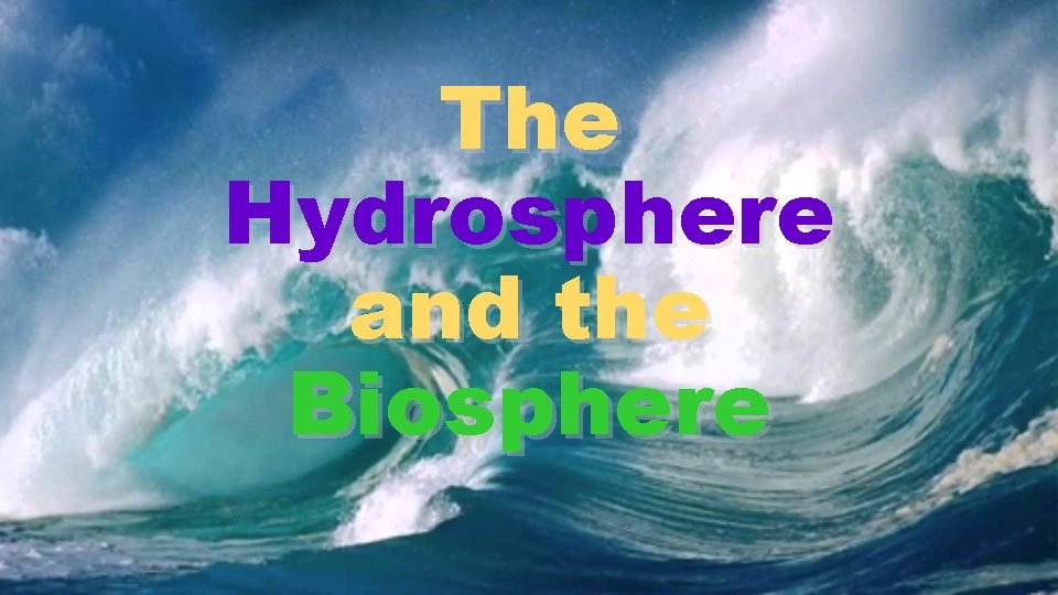 The Hydrosphere and the Biosphere 