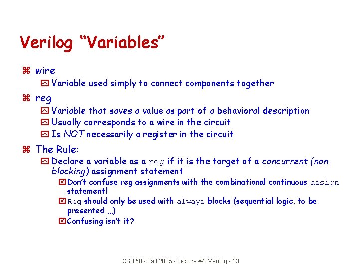 Verilog “Variables” z wire y Variable used simply to connect components together z reg