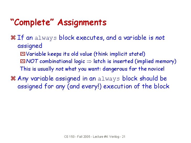 “Complete” Assignments z If an always block executes, and a variable is not assigned