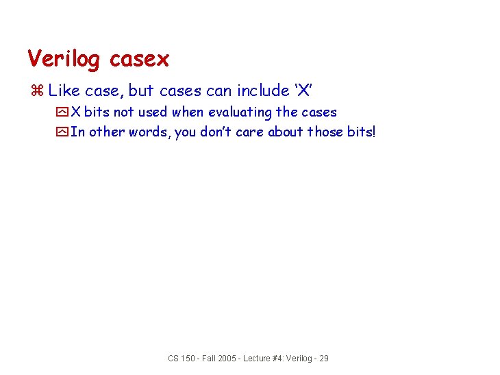 Verilog casex z Like case, but cases can include ‘X’ y X bits not