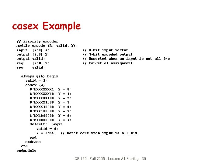 casex Example // Priority encoder module encode (A, valid, Y); input [7: 0] A;