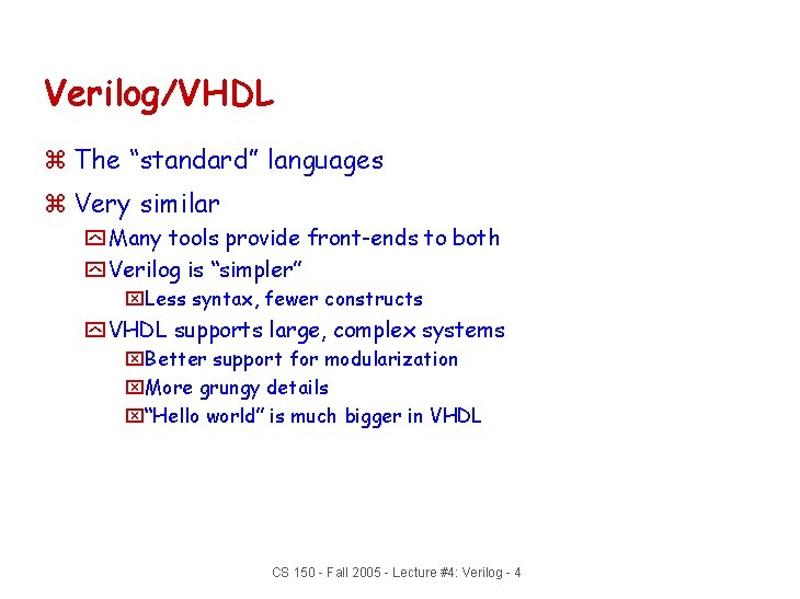 Verilog/VHDL z The “standard” languages z Very similar y Many tools provide front-ends to