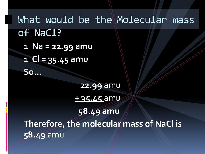 What would be the Molecular mass of Na. Cl? 1 Na = 22. 99