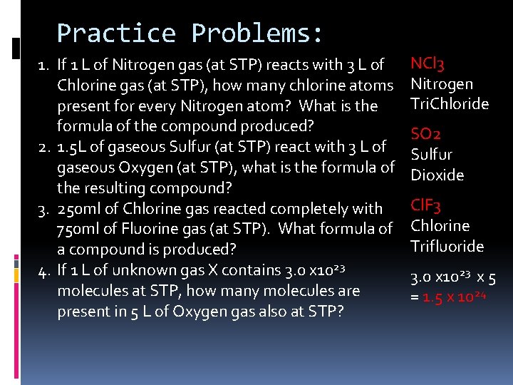 Practice Problems: 1. If 1 L of Nitrogen gas (at STP) reacts with 3