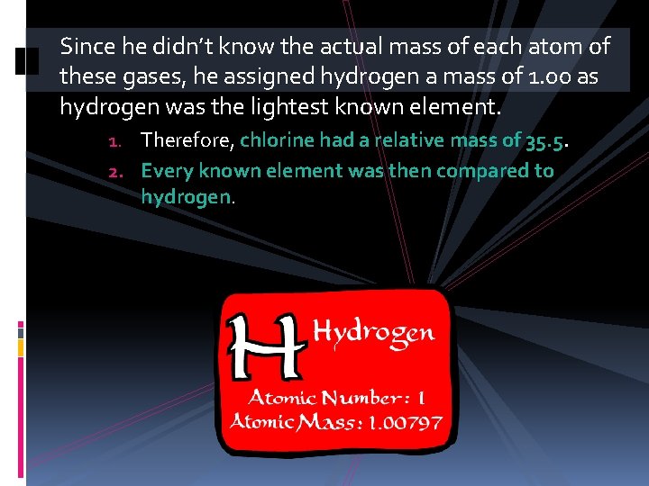 Since he didn’t know the actual mass of each atom of these gases, he