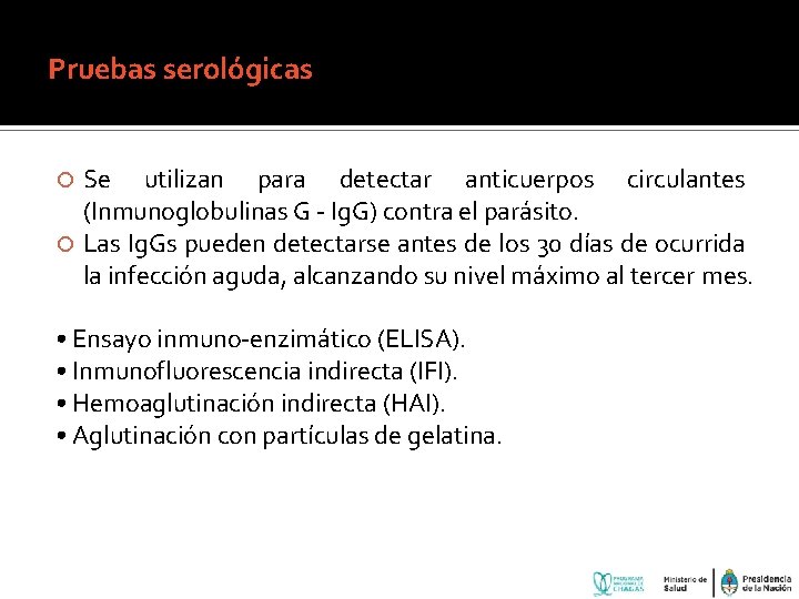 Pruebas serológicas Se utilizan para detectar anticuerpos circulantes (Inmunoglobulinas G - Ig. G) contra