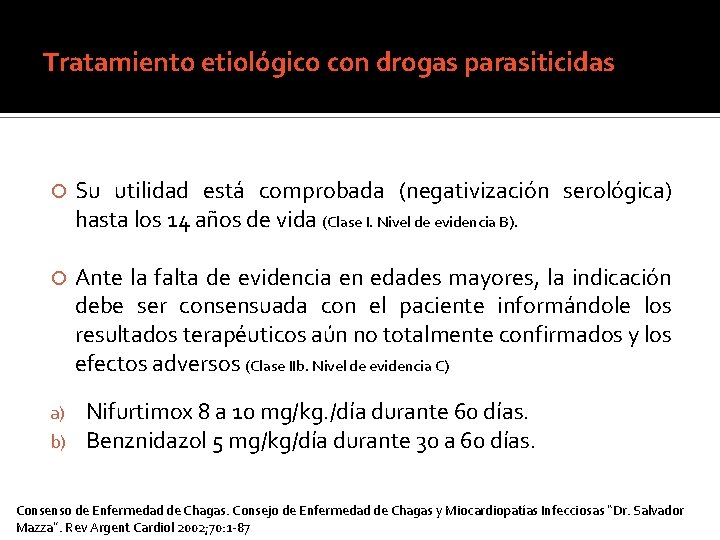 Tratamiento etiológico con drogas parasiticidas Su utilidad está comprobada (negativización serológica) hasta los 14