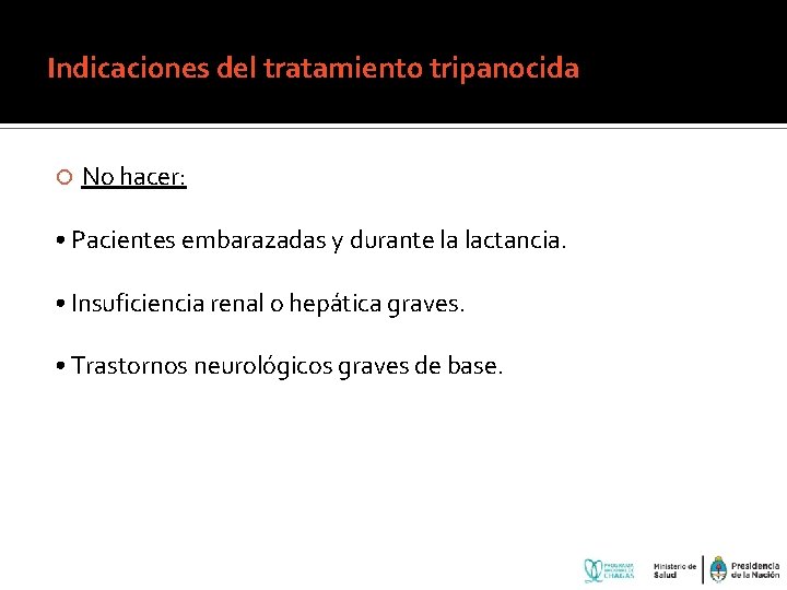 Indicaciones del tratamiento tripanocida No hacer: • Pacientes embarazadas y durante la lactancia. •