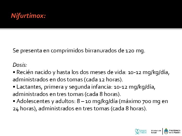 Nifurtimox: Se presenta en comprimidos birranurados de 120 mg. Dosis: • Recién nacido y