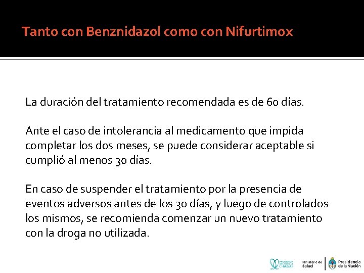 Tanto con Benznidazol como con Nifurtimox La duración del tratamiento recomendada es de 60