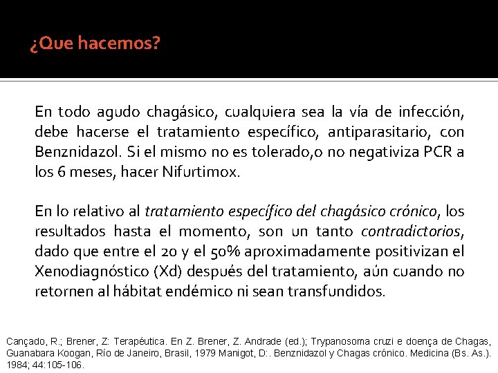 ¿Que hacemos? En todo agudo chagásico, cualquiera sea la vía de infección, debe hacerse