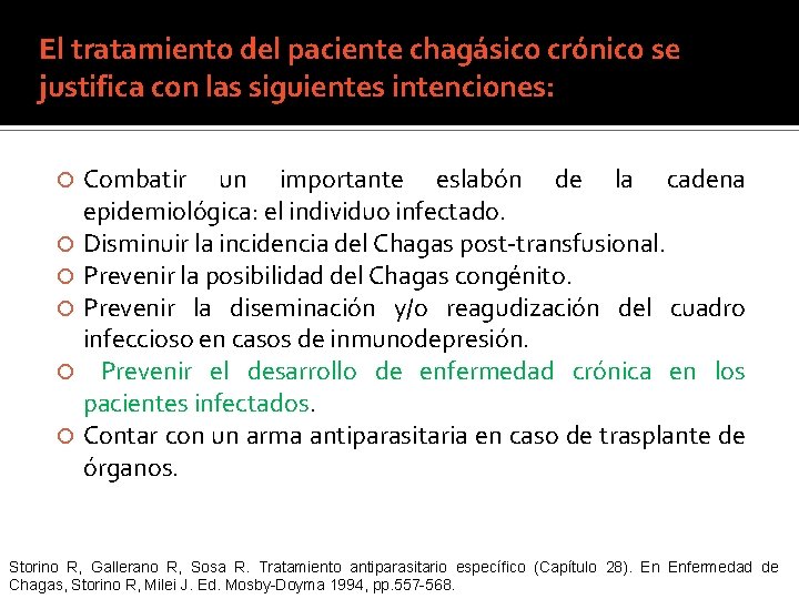 El tratamiento del paciente chagásico crónico se justifica con las siguientes intenciones: Combatir un