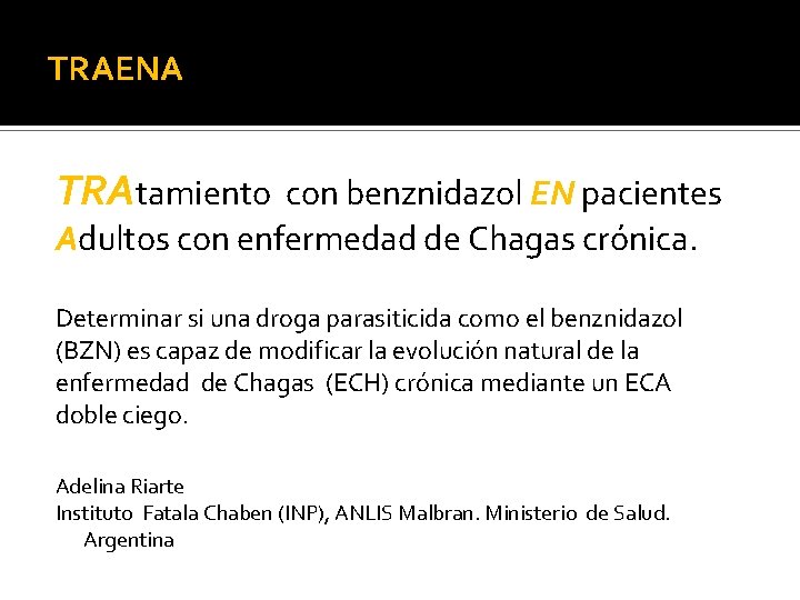 TRAENA TRAtamiento con benznidazol EN pacientes Adultos con enfermedad de Chagas crónica. Determinar si