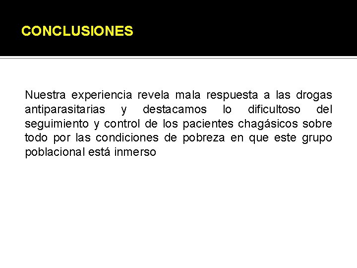 CONCLUSIONES Nuestra experiencia revela mala respuesta a las drogas antiparasitarias y destacamos lo dificultoso