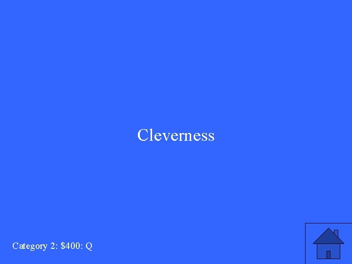 Cleverness Category 2: $400: Q 