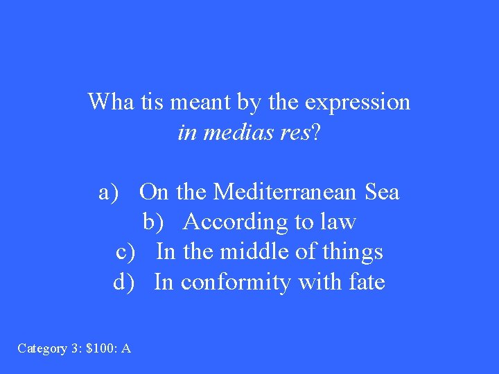 Wha tis meant by the expression in medias res? a) On the Mediterranean Sea