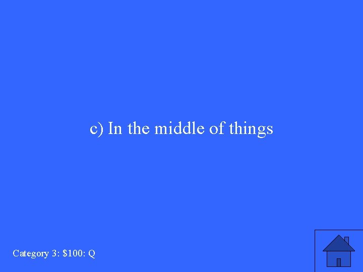 c) In the middle of things Category 3: $100: Q 