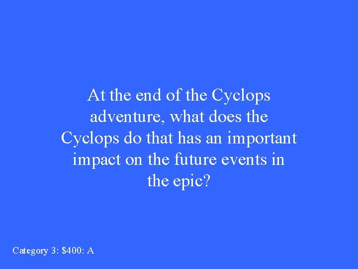 At the end of the Cyclops adventure, what does the Cyclops do that has