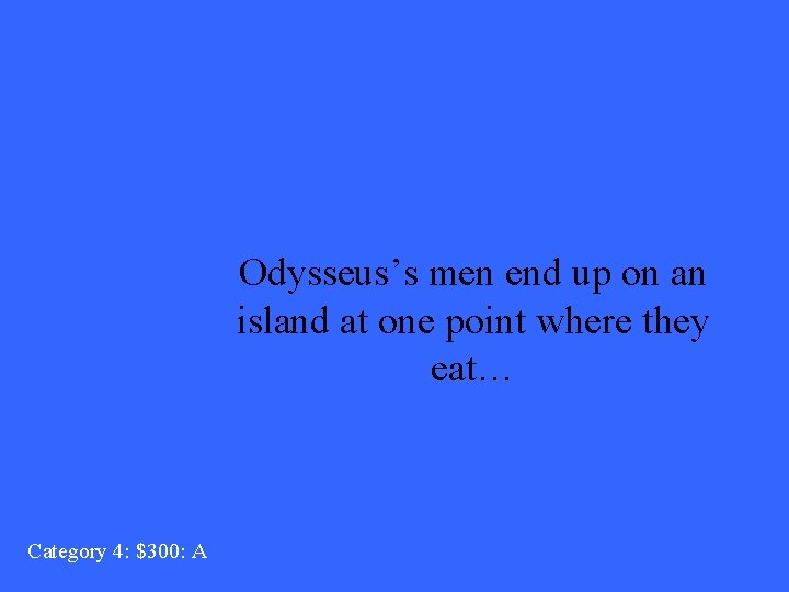 Odysseus’s men end up on an island at one point where they eat… Category