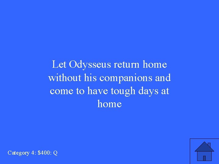 Let Odysseus return home without his companions and come to have tough days at