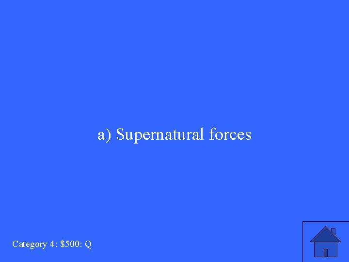 a) Supernatural forces Category 4: $500: Q 