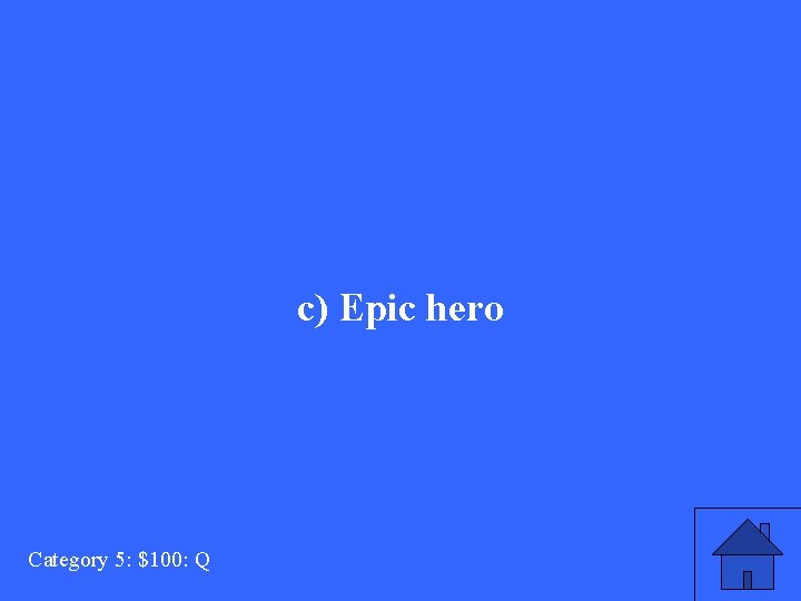 c) Epic hero Category 5: $100: Q 