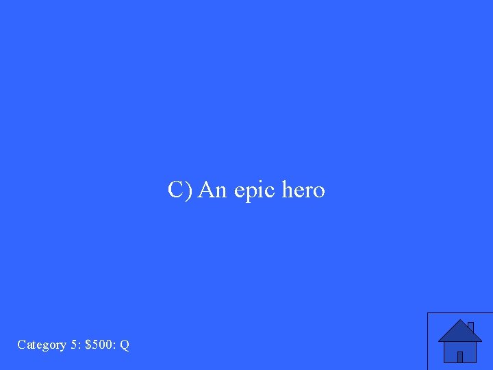 C) An epic hero Category 5: $500: Q 