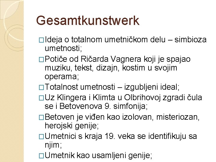 Gesamtkunstwerk �Ideja o totalnom umetničkom delu – simbioza umetnosti; �Potiče od Ričarda Vagnera koji