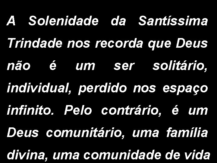 A Solenidade da Santíssima Trindade nos recorda que Deus não é um ser solitário,