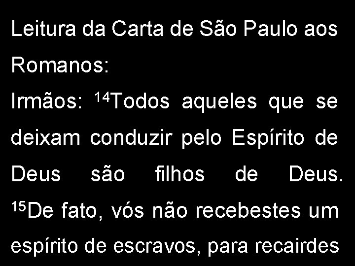 Leitura da Carta de São Paulo aos Romanos: Irmãos: 14 Todos aqueles que se