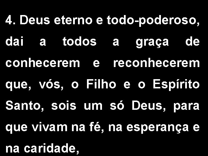 4. Deus eterno e todo-poderoso, dai a todos conhecerem e a graça de reconhecerem